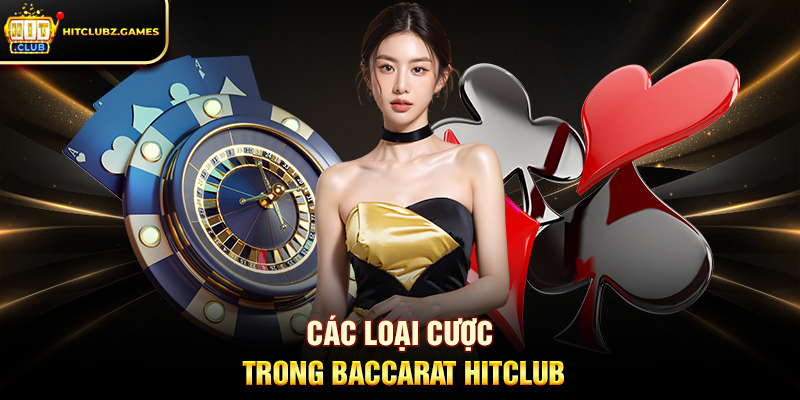 Các Loại Cược Trong Baccarat Hitclub