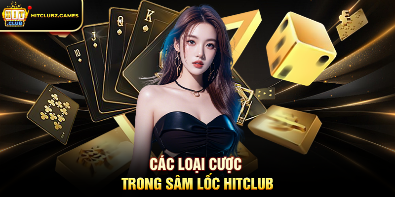 Các Loại Cược Trong Sâm Lốc Hitclub