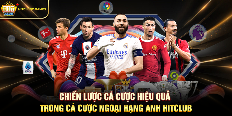 Chiến lược cá cược hiệu quả trong Cá Cược Ngoại Hạng Anh Hitclub