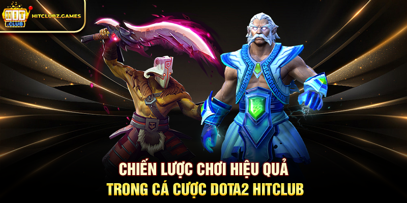 Chiến lược chơi hiệu quả trong Cá Cược Dota2 Hitclub