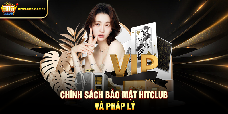Chính Sách Bảo Mật Hitclub và pháp lý