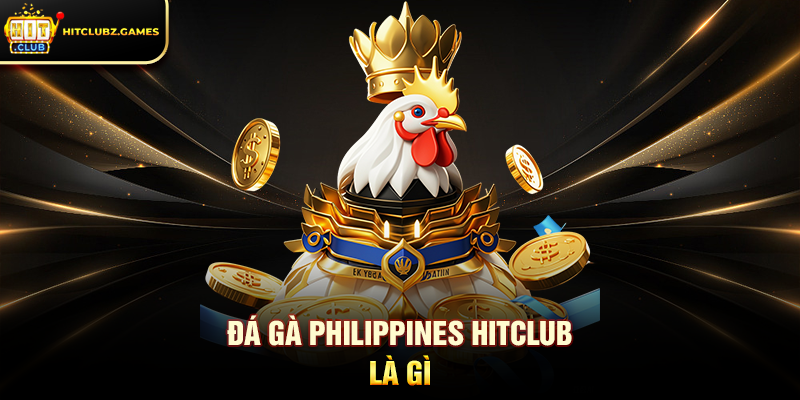 Đá Gà Philippines Hitclub là gì
