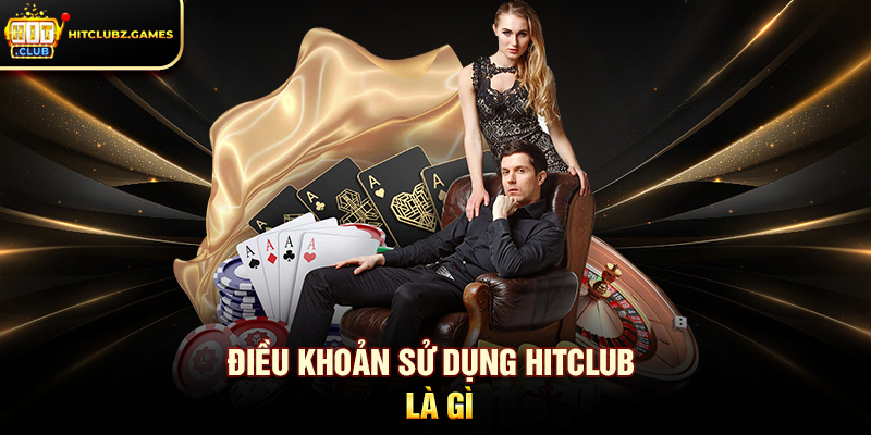 Điều Khoản Sử Dụng Hitclub Hướng Dẫn Toàn Diện Cho Người Chơi 1 Điều Khoản Sử Dụng Hitclub là gì