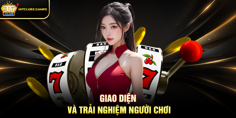 Giao Diện Và Trải Nghiệm Người Chơi