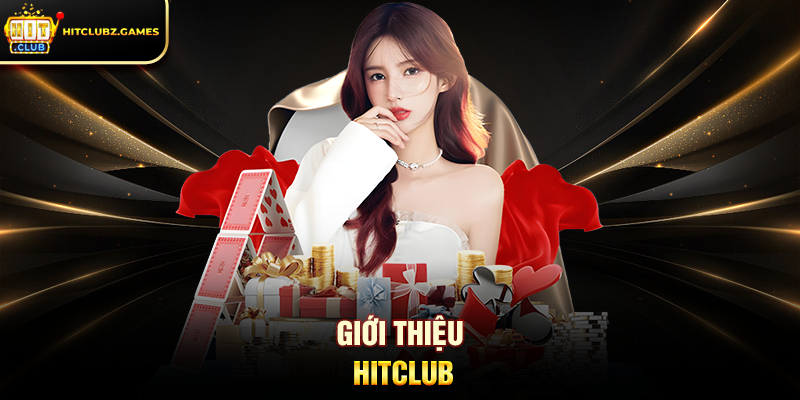 Giới Thiệu Hitclub - Nền Tảng Giải Trí Trực Tuyến Hàng Đầu Hiện Nay 1 Giới Thiệu Hitclub
