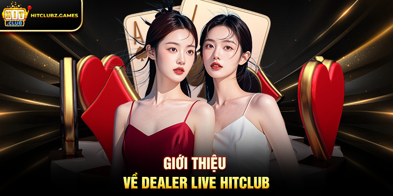 Giới Thiệu Về Dealer Live Hitclub