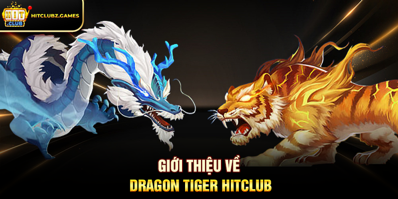 Giới Thiệu Về Dragon Tiger Hitclub