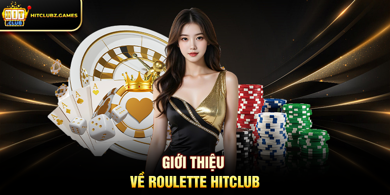 Giới Thiệu Về Roulette Hitclub