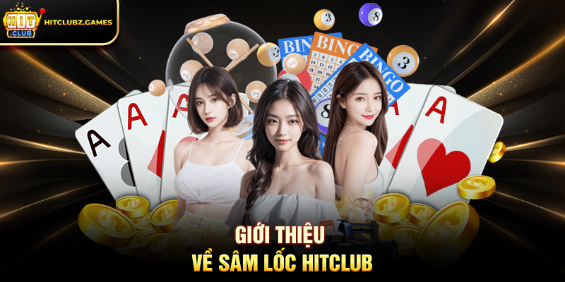 Giới Thiệu Về Sâm Lốc Hitclub