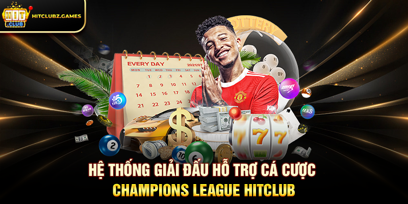 Hệ thống giải đấu hỗ trợ Cá Cược Champions League Hitclub