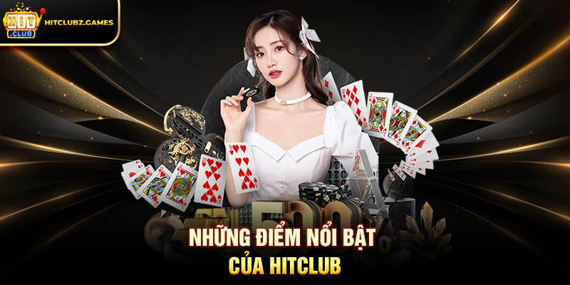 Những điểm nổi bật của Hitclub