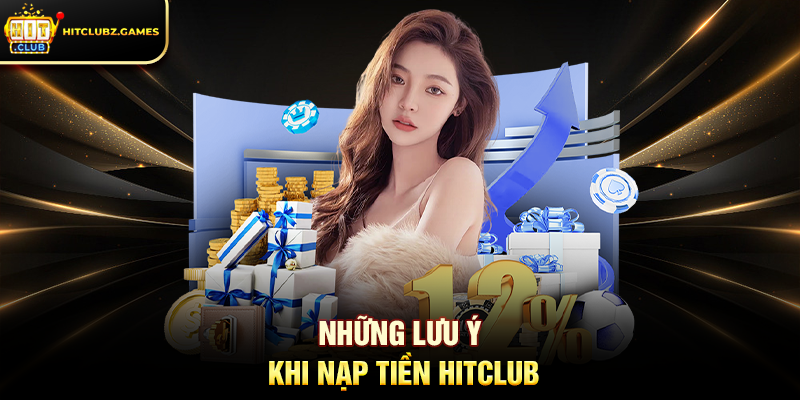 Những lưu ý khi Nạp Tiền Hitclub