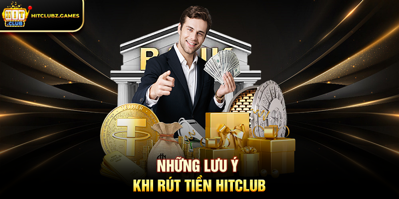 Những lưu ý khi Rút Tiền Hitclub