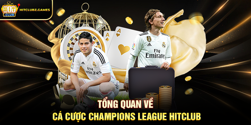 Tổng quan về Cá Cược Champions League Hitclub