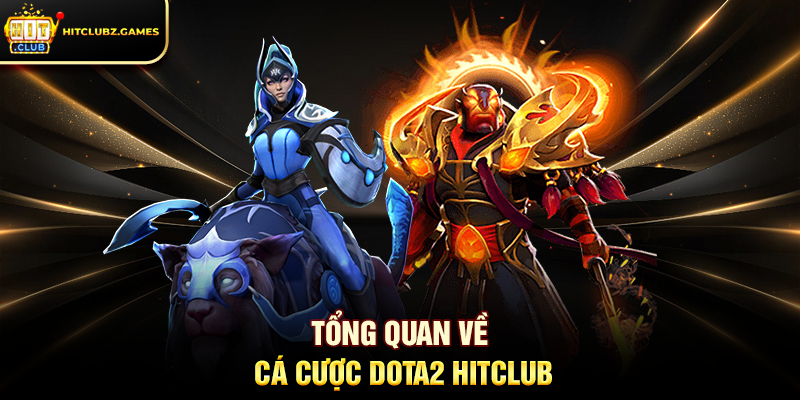 Tổng quan về Cá Cược Dota2 Hitclub