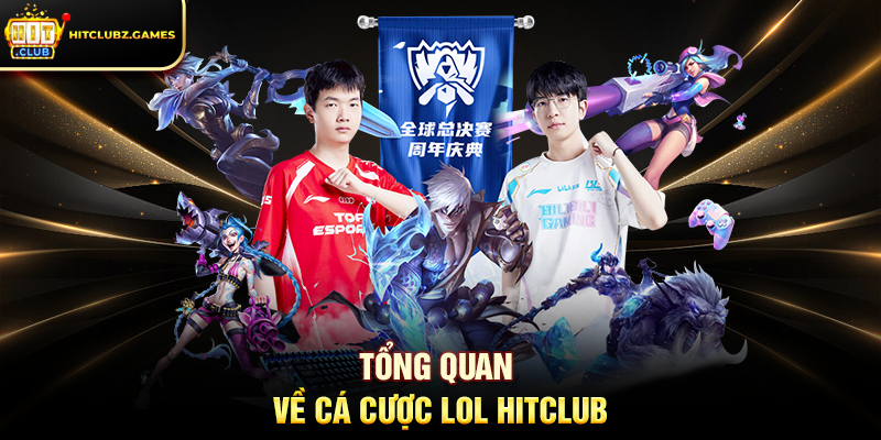 Tổng quan về Cá Cược LOL Hitclub