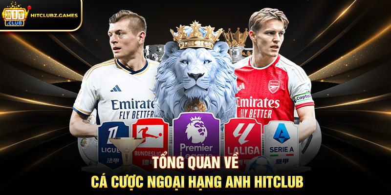 Tổng quan về Cá Cược Ngoại Hạng Anh Hitclub