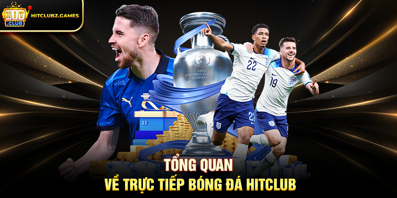 Tổng quan về Trực Tiếp Bóng Đá Hitclub