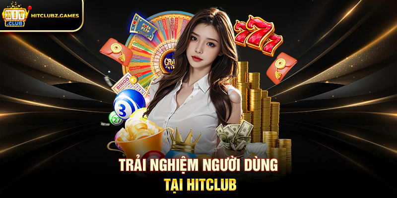 Trải nghiệm người dùng tại Hitclub