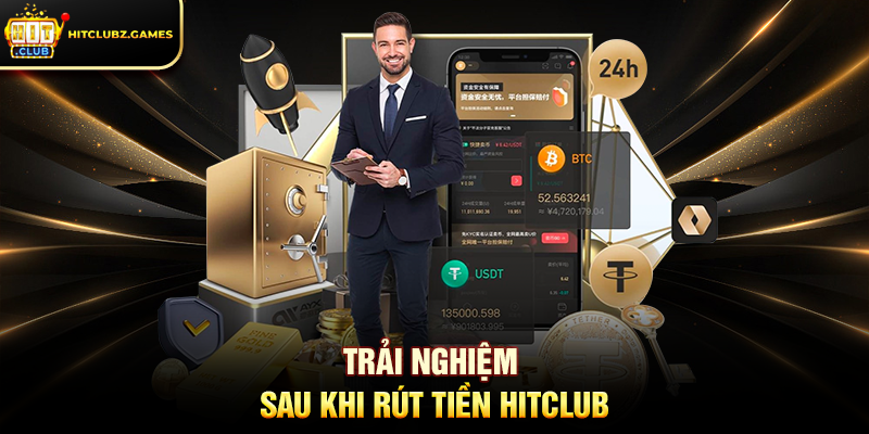 Trải nghiệm sau khi Rút Tiền Hitclub