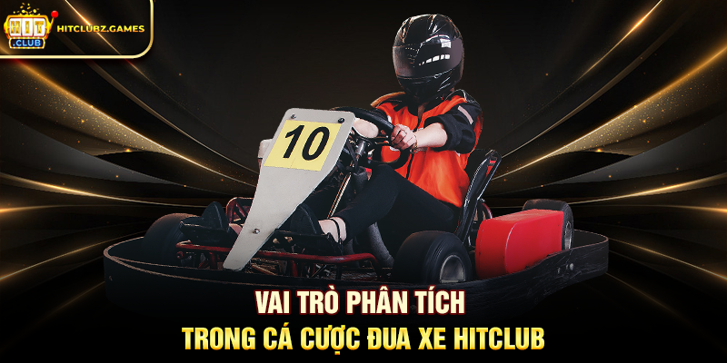 Vai trò phân tích trong Cá Cược Đua Xe Hitclub