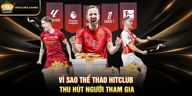 Vì sao Thể Thao Hitclub thu hút người tham gia